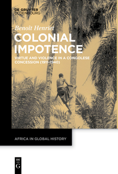 Paperback Colonial Impotence: Virtue and Violence in a Congolese Concession (1911-1940) Book