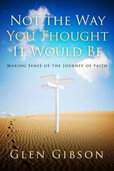 Paperback Not the Way You Thought It Would Be: Making Sense of the Journey of Faith Book