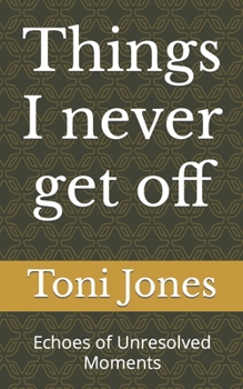 Paperback Things I never get off: Echoes of Unresolved Moments Book