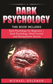 Hardcover Dark Psychology: This Book Includes: "Dark Psychology for Beginners + Dark Psychology, Mind Control and Manipulation Secrets Book