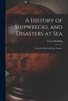 Paperback A History of Shipwrecks, and Disasters at Sea: From the Most Authentic Sources Book