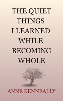 Paperback The Quiet Things I Learned While Becoming Whole Book