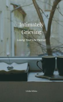 Paperback Intimately Grieving: Losing Your Life Partner Book
