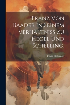 Paperback Franz von Baader in seinem Verhältniß zu Hegel und Schelling. [German] Book