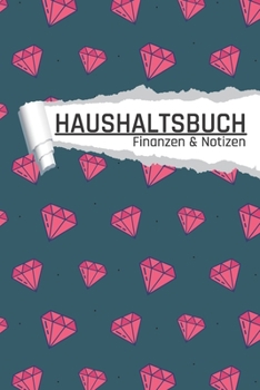 Haushaltsbuch Finanzen und Notizen: Diamant Optik I Einnahmen planen u. Ausgaben sparen I DIN A5 I 120 Seiten I Undatiert I 52 Wochen I Fixkosten I Bilanz I Finanzplaner (German Edition)