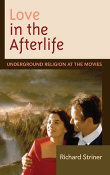 Hardcover Love in the Afterlife: Underground Religion at the Movies Book