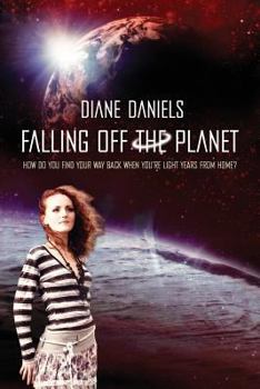 Paperback Falling Off the Planet: How Do You Find Your Way Back when you're Light Years From Home? Book