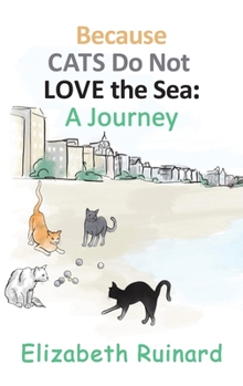 Hardcover Because Cats Do Not Love the Sea: A Journey Book