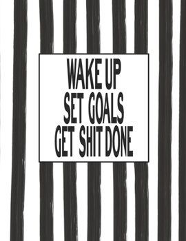 Paperback Wake Up Set Goals Get Shit Done: Goal Setting Journal - Set Goals, Track Them And Increase Productivity In 114 Days Book
