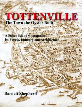 Hardcover Tottenville: The Town the Oyster Built: A Staten Island Community, Its People, Industry and Architecture Book