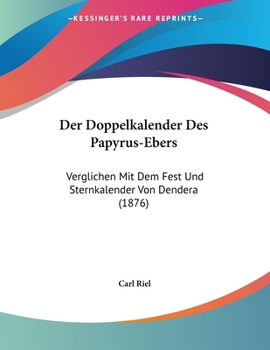 Paperback Der Doppelkalender Des Papyrus-Ebers: Verglichen Mit Dem Fest Und Sternkalender Von Dendera (1876) [German] Book