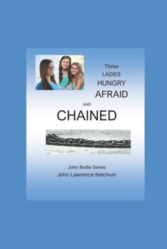 Paperback Three Ladies Hungry Afraid and Chained Book