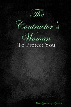 Paperback The Contractor's Woman: To Protect You Book