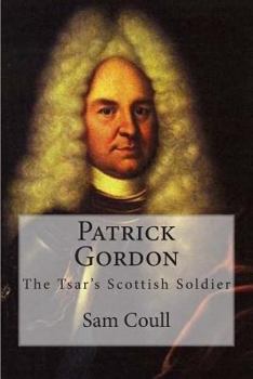 Paperback Patrick Gordon: The Tsar's Scottish Soldier Book
