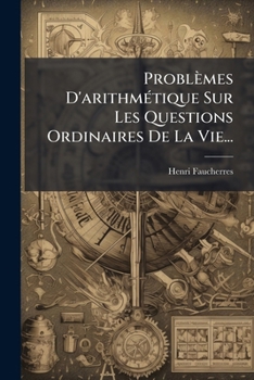 Paperback Problèmes D'arithmétique Sur Les Questions Ordinaires De La Vie... [French] Book