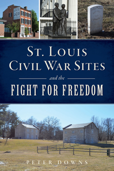 Paperback St. Louis Civil War Sites and the Fight for Freedom Book