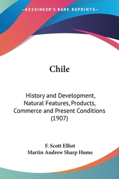 Paperback Chile: History and Development, Natural Features, Products, Commerce and Present Conditions (1907) Book