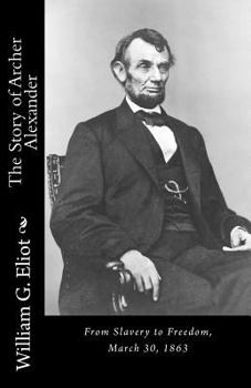 Paperback The Story of Archer Alexander: From Slavery to Freedom, March 30, 1863 Book