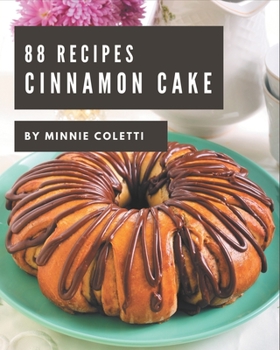 Paperback 88 Cinnamon Cake Recipes: Making More Memories in your Kitchen with Cinnamon Cake Cookbook! Book