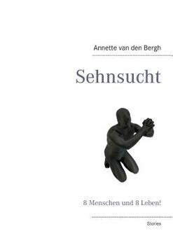 Paperback Sehnsucht: 8 Menschen und 8 Leben! [German] Book