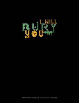 Paperback I Will Bury You: Graph Paper Notebook - 0.25 Inch (1/4) Squares Book