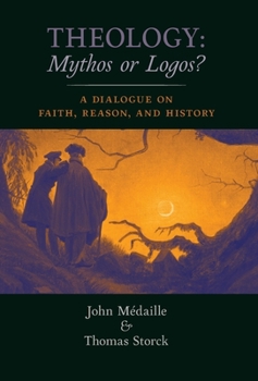 Hardcover Theology: Mythos or Logos?: A Dialogue on Faith, Reason, and History Book