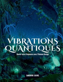 Paperback Vibrations quantiques: Elever votre fréquence avec l'Human Design [French] Book