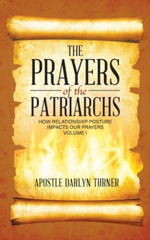 Paperback The Prayers of the Patriarchs: How Relationship Posture Impacts Our Prayers Book