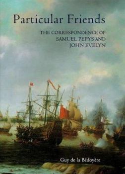 Hardcover Particular Friends: The Correspondence of Samuel Pepys and John Evelyn Book
