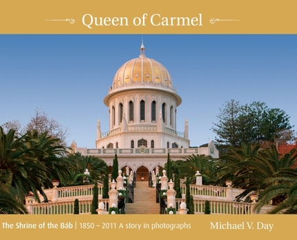 Hardcover Queen of Carmel: The Shrine of the Báb 1850 - 2011 A story in photographs Book