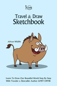 Travel and Draw Sketchbook - African Wildlife: Learn to Draw Our Beautiful World
