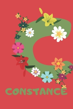 Constance : Personalized with Name Notebook Journal Lined for Women and Girls. Initial Notebook with Flowers for Women. Best Practical a Gift for a Girl