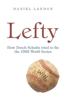 Paperback Lefty: How Dutch Schultz Tried to Fix the 1932 World Series Book