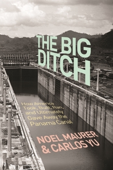 Paperback The Big Ditch: How America Took, Built, Ran, and Ultimately Gave Away the Panama Canal Book