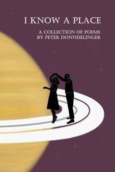 Paperback I Know a Place: (A Collection of Poems by Peter Donndelinger) Book
