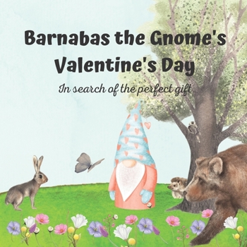 Barnabas the Gnome's Valentine's Day: In search of the perfect gift