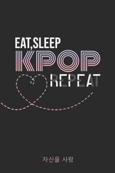 Eat Sleep KPOP Repeat: K-pop 110 Lined Pages Journal &Notebook, Kpop gift, Kpop accessories, unique gifts for teenage girls (Best Friends, Lover, Girl Friend, Daughter)