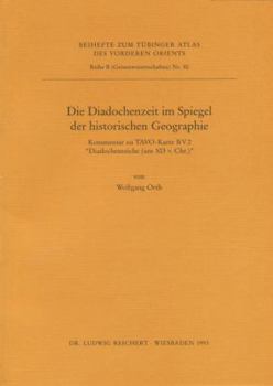Die Diadochenzeit Im Spiegel Der Historischen Geographie: Kommentar Zu Tavo-Karte B V 2 Diadochenreich (Um 303 V. Chr.)