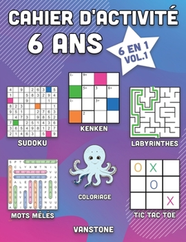 Cahier d'activité 6 ans: 6 en 1 - Sudoku, Mots mêlés, coloriage, labyrinthes, Jeux de logique et Morpion (Vol.1)