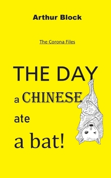 The Day a Chinese ate a bat!: The Corona Files