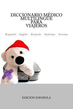 Paperback Diccionario Médico Multilingüe para Viajeros: Español Inglés Francés Italiano Croata [Spanish] Book