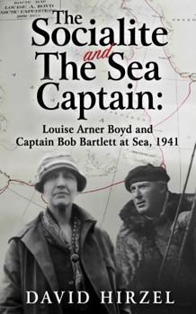 Paperback The Socialite and the Sea Captain: Louise Arner Boyd and Captain Bob Bartlett at Sea 1941 Book