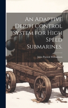 Hardcover An Adaptive Depth Control System for High Speed Submarines. Book