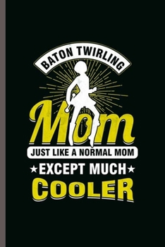 Paperback Baton Twirling Mom: Cool Twirler Design motivational Sayings Blank Journal For Mother baton twirler Gift (6"x9") Dot Grid Notebook to writ Book