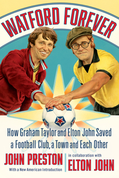 Paperback Watford Forever: How Graham Taylor and Elton John Saved a Football Club, a Town, and Each Other Book