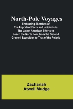 Paperback North-Pole Voyages; Embracing Sketches of the Important Facts and Incidents in the Latest American Efforts to Reach the North Pole, from the Second Gr Book