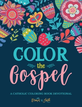 Paperback Color the Gospel: A Catholic Coloring Book Devotional: Catholic Bible Verse Coloring Book for Adults & Teens Book