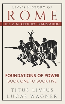 Livy's History of Rome: The 21st Century Translation: Foundations of Power: Book One to Book Five