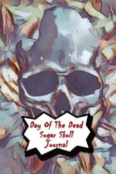 Day Of The Dead Sugar Skull Journal: Praying For Ancestors Friends Family & Diary Notebook / Dia De Los Muertos | Skull Wallpaper Print