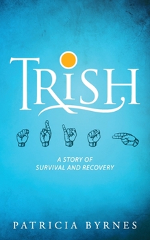 Paperback Trish: A Story of Survival and Recovery Book